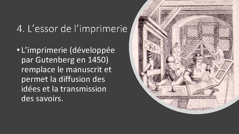 4. L’essor de l’imprimerie • L’imprimerie (développée par Gutenberg en 1450) remplace le manuscrit