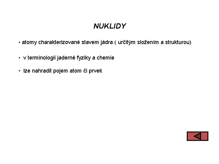 NUKLIDY • atomy charakterizované stavem jádra ( určitým složením a strukturou) • v terminologii