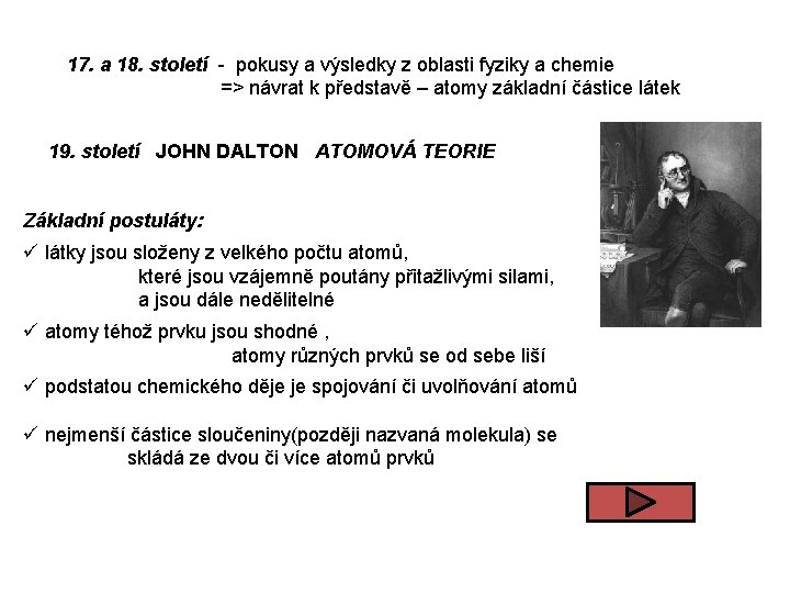 17. a 18. století - pokusy a výsledky z oblasti fyziky a chemie =>