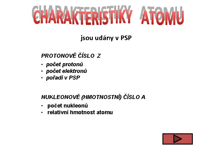 jsou udány v PSP PROTONOVÉ ČÍSLO Z • počet protonů • počet elektronů •