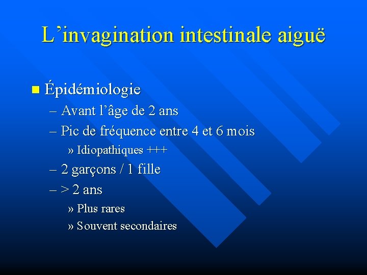 L’invagination intestinale aiguë n Épidémiologie – Avant l’âge de 2 ans – Pic de