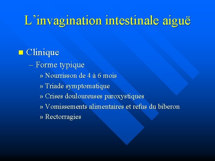 L’invagination intestinale aiguë n Clinique – Forme typique » Nourrisson de 4 à 6