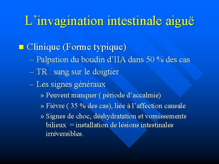 L’invagination intestinale aiguë n Clinique (Forme typique) – Palpation du boudin d’IIA dans 50