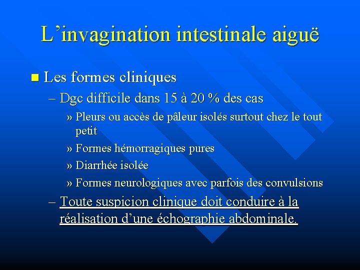 L’invagination intestinale aiguë n Les formes cliniques – Dgc difficile dans 15 à 20