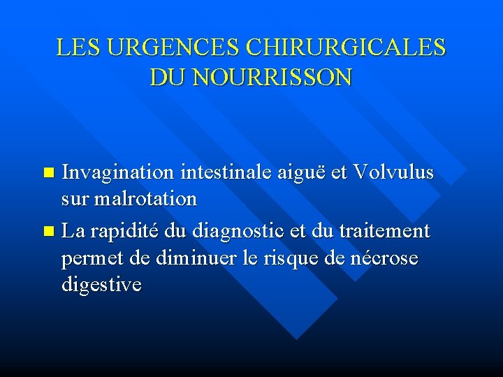 LES URGENCES CHIRURGICALES DU NOURRISSON Invagination intestinale aiguë et Volvulus sur malrotation n La