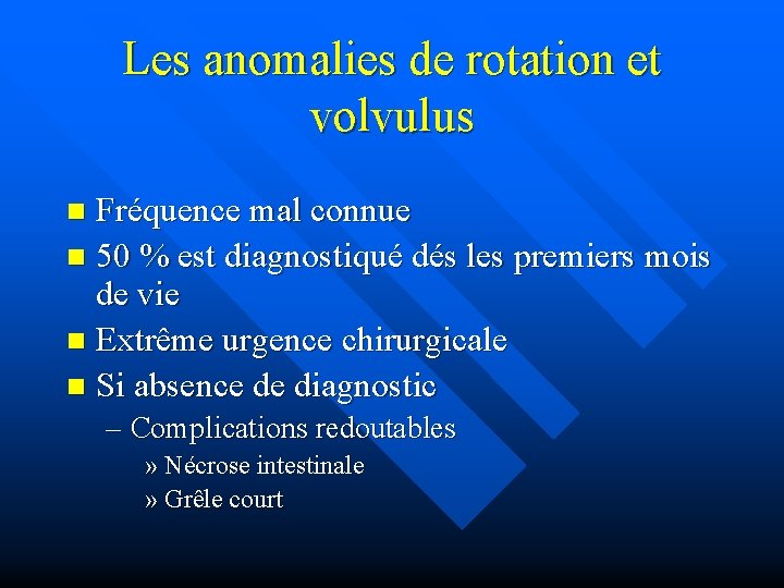 Les anomalies de rotation et volvulus Fréquence mal connue n 50 % est diagnostiqué