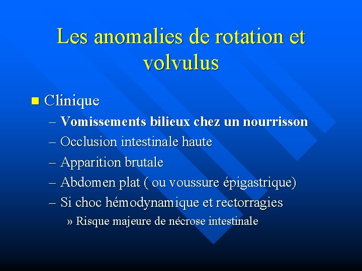 Les anomalies de rotation et volvulus n Clinique – Vomissements bilieux chez un nourrisson