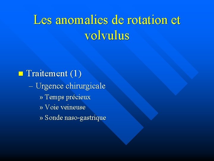 Les anomalies de rotation et volvulus n Traitement (1) – Urgence chirurgicale » Temps