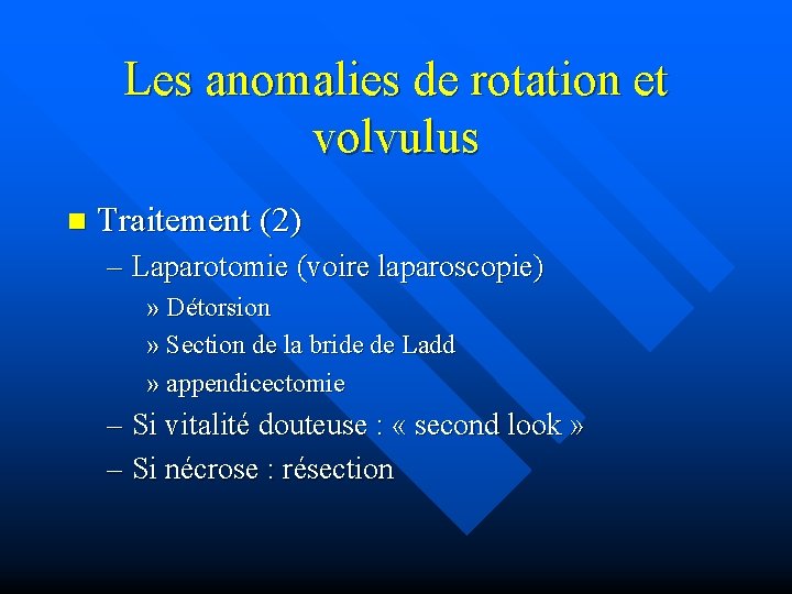 Les anomalies de rotation et volvulus n Traitement (2) – Laparotomie (voire laparoscopie) »