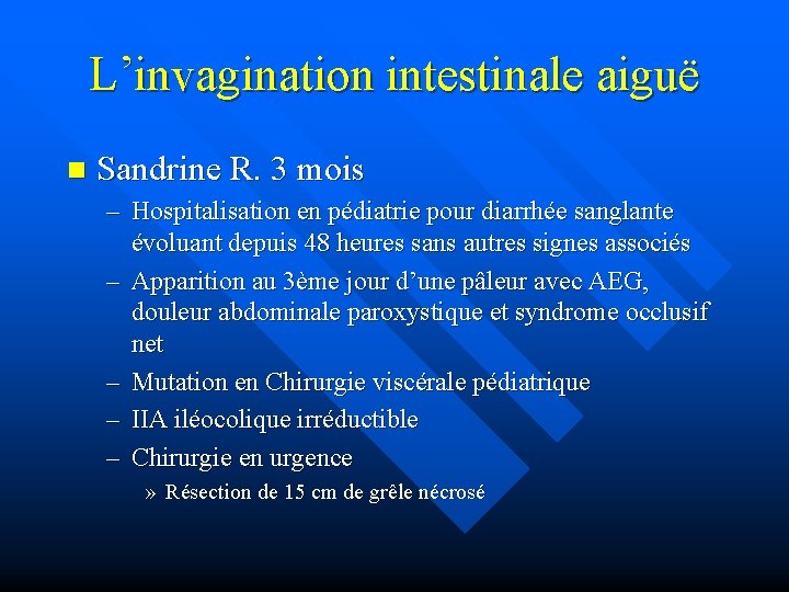 L’invagination intestinale aiguë n Sandrine R. 3 mois – Hospitalisation en pédiatrie pour diarrhée