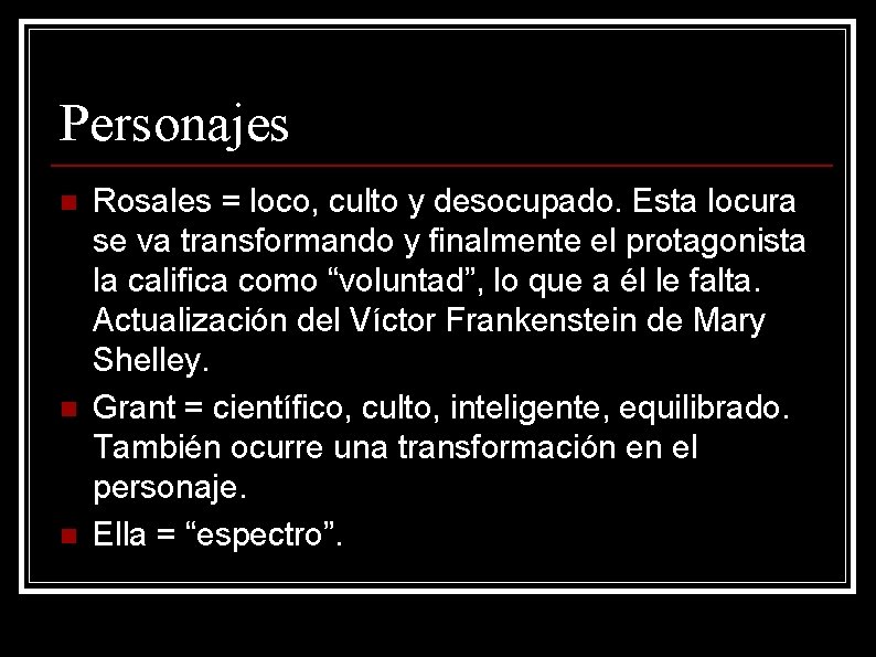 Personajes n n n Rosales = loco, culto y desocupado. Esta locura se va