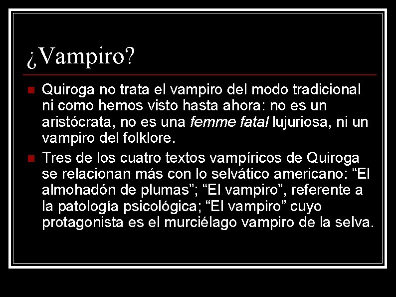 ¿Vampiro? n n Quiroga no trata el vampiro del modo tradicional ni como hemos