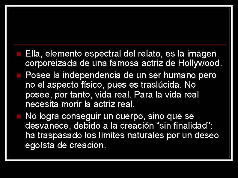 n n n Ella, elemento espectral del relato, es la imagen corporeizada de una
