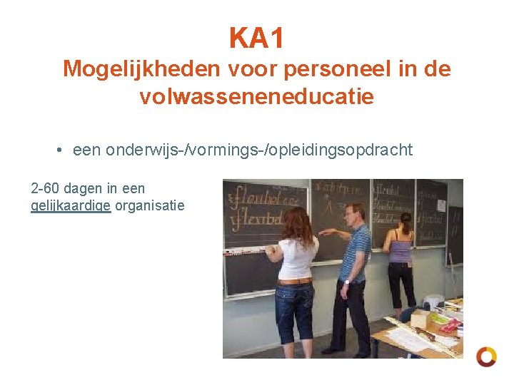 KA 1 Mogelijkheden voor personeel in de volwasseneneducatie • een onderwijs-/vormings-/opleidingsopdracht 2 -60 dagen