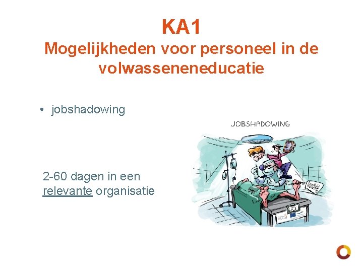 KA 1 Mogelijkheden voor personeel in de volwasseneneducatie • jobshadowing 2 -60 dagen in