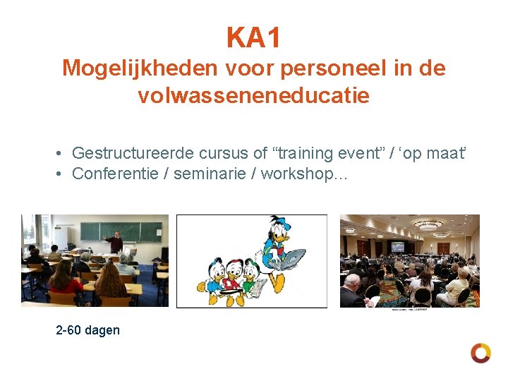 KA 1 Mogelijkheden voor personeel in de volwasseneneducatie • Gestructureerde cursus of “training event”