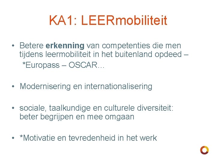 KA 1: LEERmobiliteit • Betere erkenning van competenties die men tijdens leermobiliteit in het