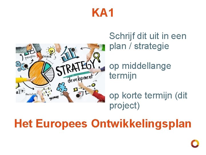 KA 1 Schrijf dit uit in een plan / strategie op middellange termijn op