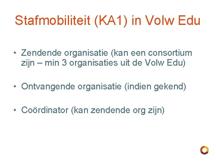 Stafmobiliteit (KA 1) in Volw Edu • Zendende organisatie (kan een consortium zijn –