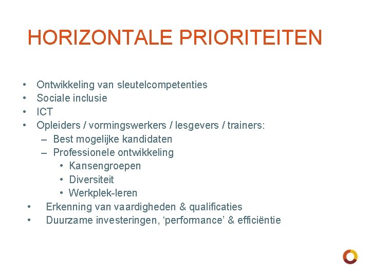 HORIZONTALE PRIORITEITEN • • Ontwikkeling van sleutelcompetenties Sociale inclusie ICT Opleiders / vormingswerkers /