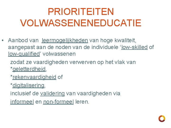 PRIORITEITEN VOLWASSENENEDUCATIE • Aanbod van leermogelijkheden van hoge kwaliteit, aangepast aan de noden van