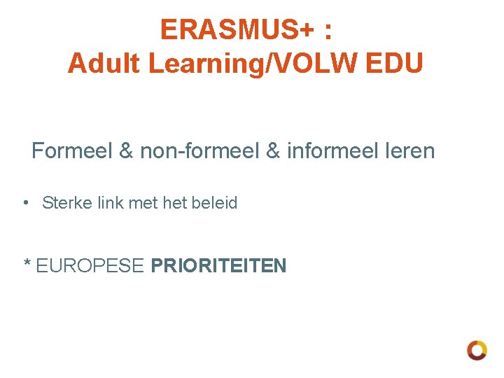 ERASMUS+ : Adult Learning/VOLW EDU Formeel & non-formeel & informeel leren • Sterke link