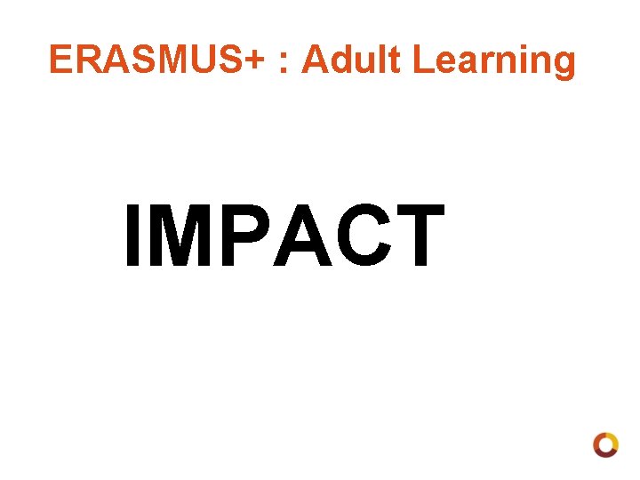 ERASMUS+ : Adult Learning IMPACT 