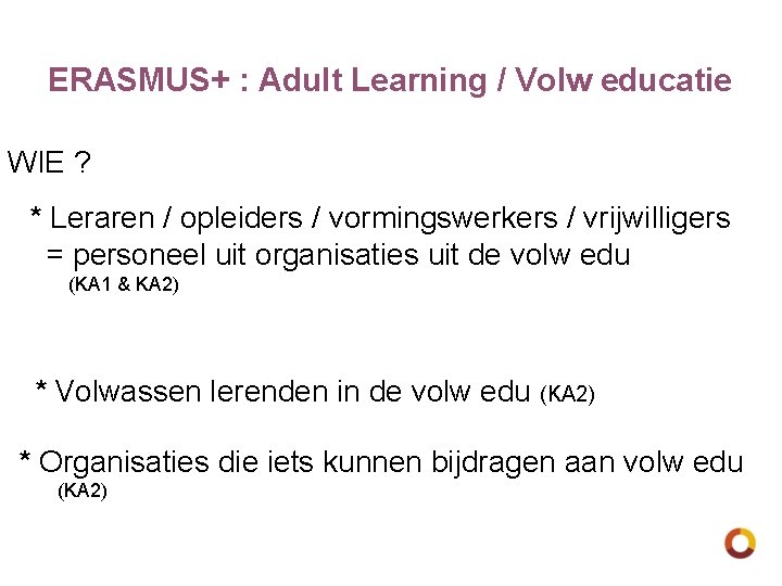 ERASMUS+ : Adult Learning / Volw educatie WIE ? * Leraren / opleiders /