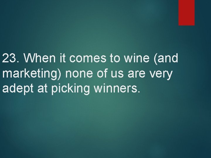 23. When it comes to wine (and marketing) none of us are very adept