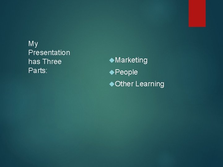 My Presentation has Three Parts: Marketing People Other Learning 