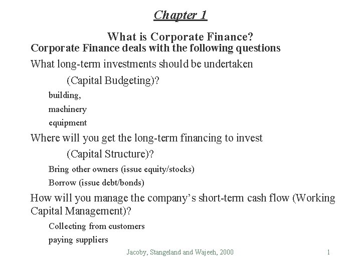 Chapter 1 What is Corporate Finance? Corporate Finance deals with the following questions What