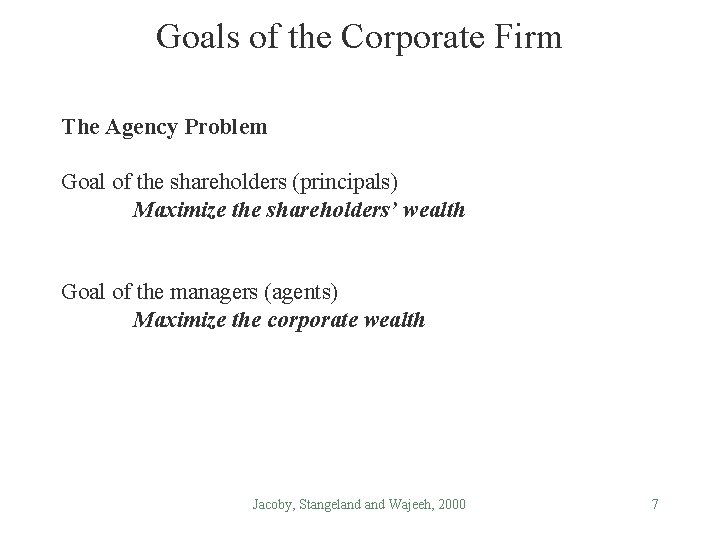 Goals of the Corporate Firm The Agency Problem Goal of the shareholders (principals) Maximize