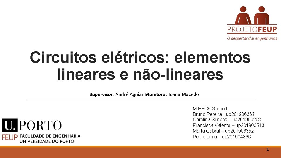 Circuitos elétricos: elementos lineares e não-lineares Supervisor: André Aguiar Monitora: Joana Macedo MIEEC 6