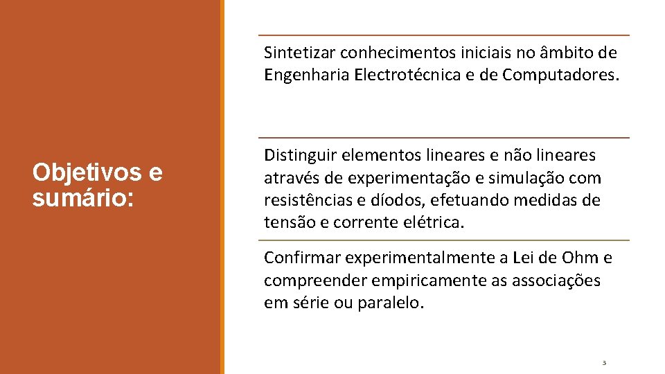 Sintetizar conhecimentos iniciais no âmbito de Engenharia Electrotécnica e de Computadores. Objetivos e sumário: