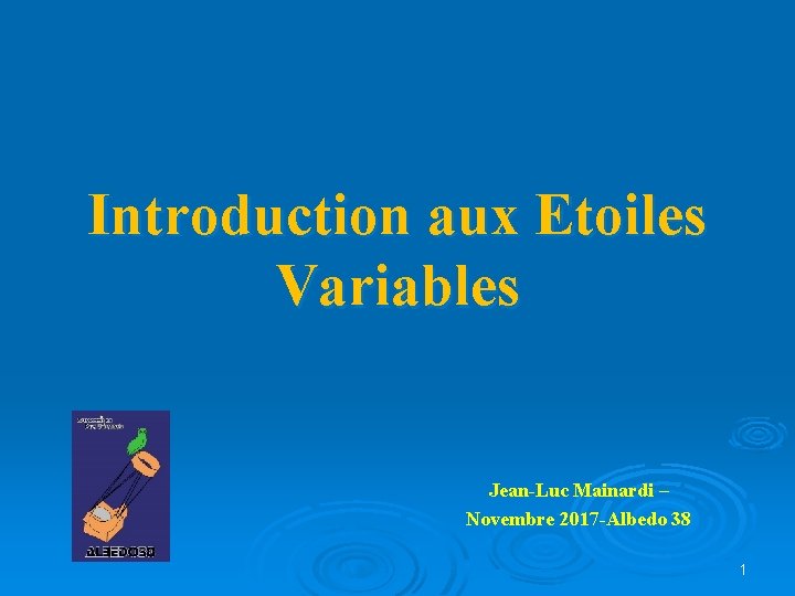 Introduction aux Etoiles Variables Jean-Luc Mainardi – Novembre 2017 -Albedo 38 1 