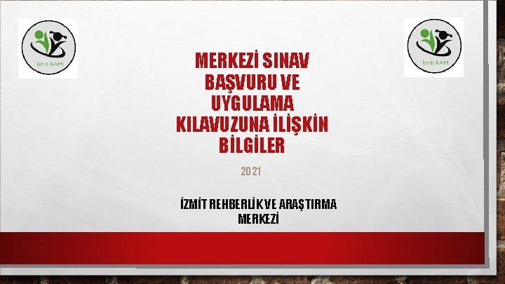 MERKEZİ SINAV BAŞVURU VE UYGULAMA KILAVUZUNA İLİŞKİN BİLGİLER 2021 İZMİT REHBERLİK VE ARAŞTIRMA MERKEZİ