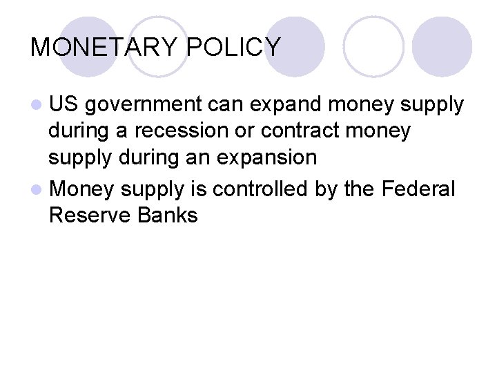 MONETARY POLICY l US government can expand money supply during a recession or contract