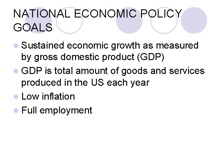 NATIONAL ECONOMIC POLICY GOALS l Sustained economic growth as measured by gross domestic product