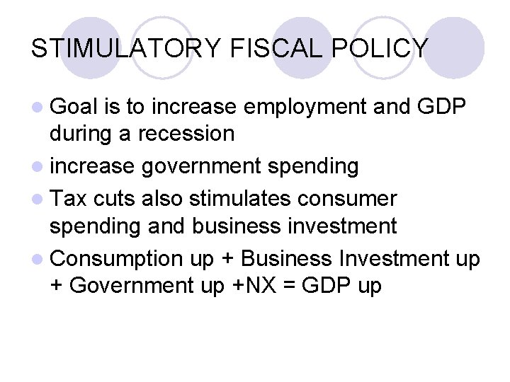 STIMULATORY FISCAL POLICY l Goal is to increase employment and GDP during a recession