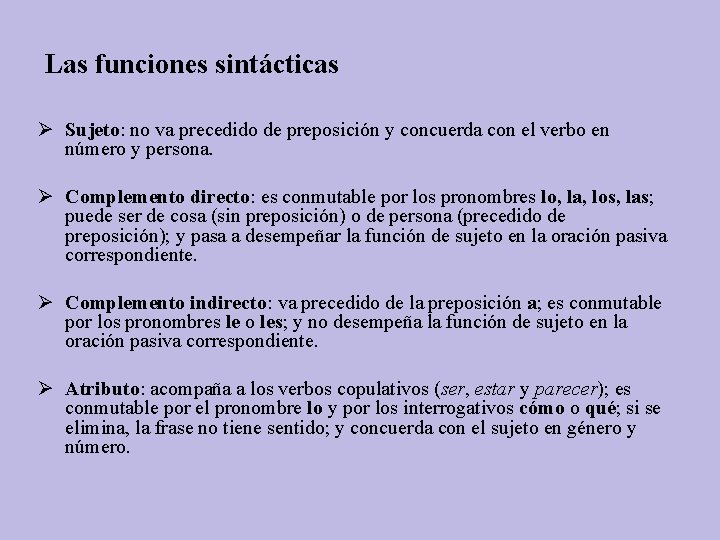 Las funciones sintácticas Ø Sujeto: no va precedido de preposición y concuerda con el