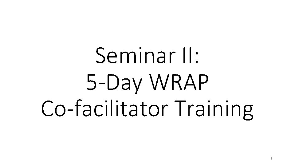 Seminar II: 5 -Day WRAP Co-facilitator Training 1 