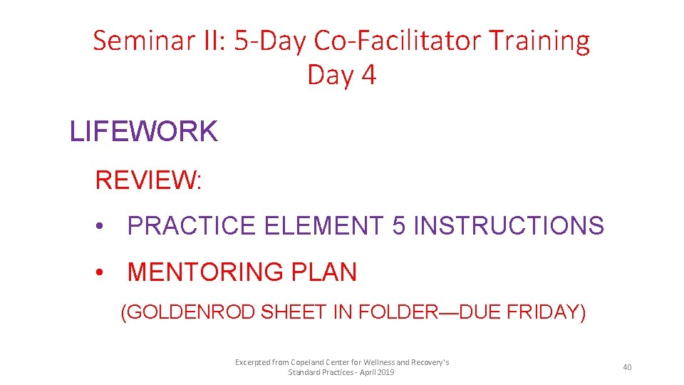 Seminar II: 5 -Day Co-Facilitator Training Day 4 LIFEWORK REVIEW: • PRACTICE ELEMENT 5