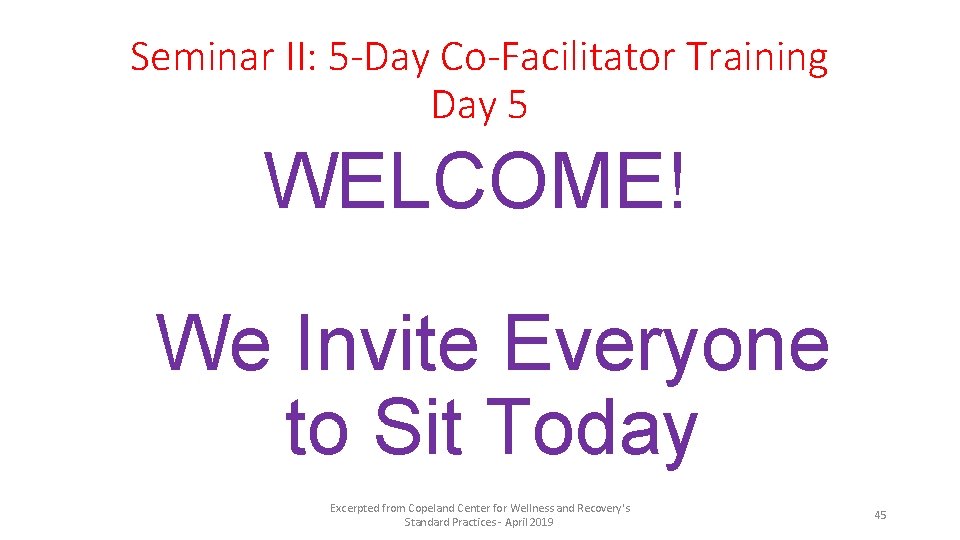 Seminar II: 5 -Day Co-Facilitator Training Day 5 WELCOME! We Invite Everyone to Sit