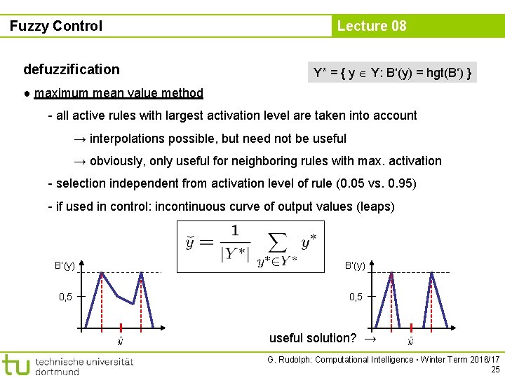 Fuzzy Control defuzzification Lecture 08 Y* = { y Y: B‘(y) = hgt(B‘) }