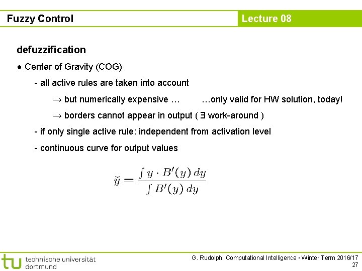 Fuzzy Control Lecture 08 defuzzification ● Center of Gravity (COG) - all active rules