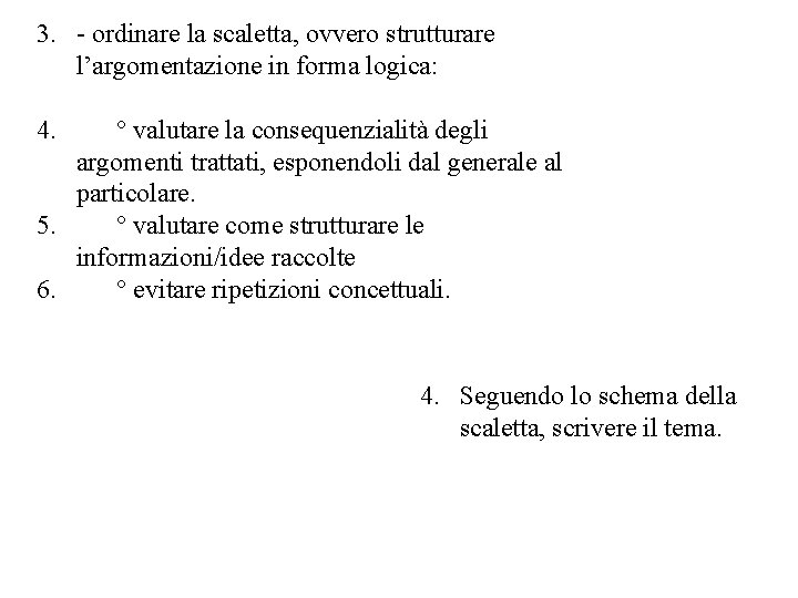 3. - ordinare la scaletta, ovvero strutturare l’argomentazione in forma logica: 4. ° valutare