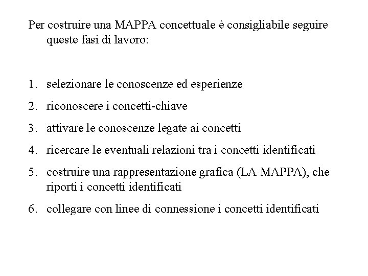 Per costruire una MAPPA concettuale è consigliabile seguire queste fasi di lavoro: 1. selezionare