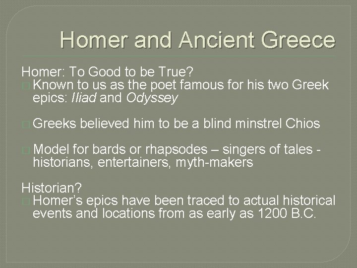 Homer and Ancient Greece Homer: To Good to be True? � Known to us