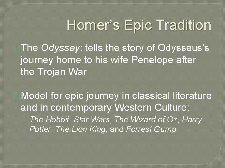 Homer’s Epic Tradition �The Odyssey: tells the story of Odysseus’s journey home to his