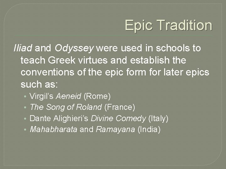 Epic Tradition Iliad and Odyssey were used in schools to teach Greek virtues and